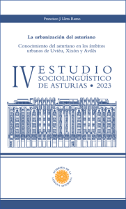 La urbanización del asturiano. Conocimiento del asturiano en los ámbitos urbanos de Uviéu, Xixón y Avilés. IV Estudio sociolingüístico de Asturias.